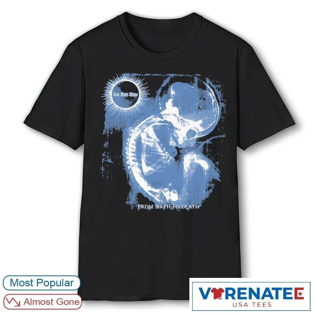 Official 2026 Sun Dont Shine From Birth To Death t-shirt