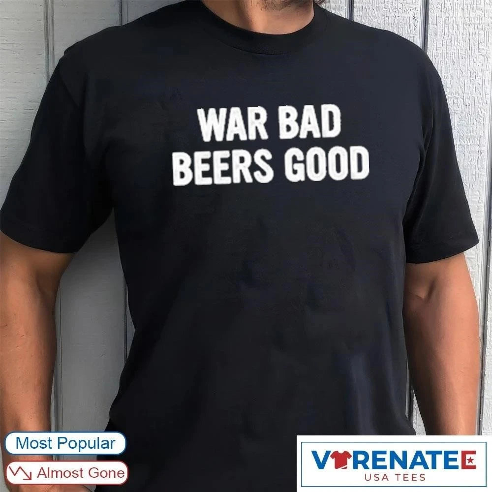 Official 2026 War Bad Beers Good T-shirt