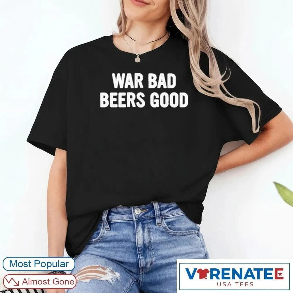 Official 2026 War Bad Beers Good T-shirt