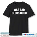 Official 2026 War Bad Beers Good T-shirt