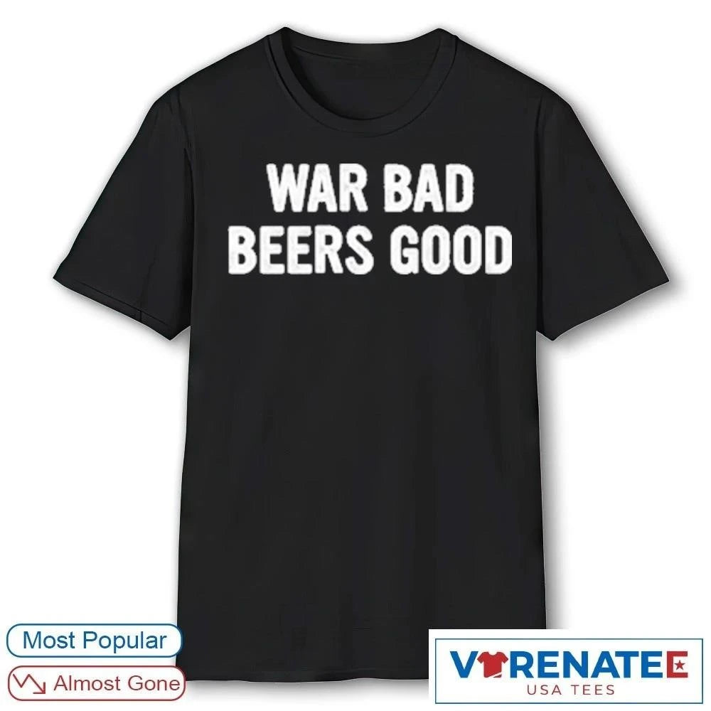 Official 2026 War Bad Beers Good T-shirt