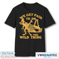 Official 2026 We Get Paid To Do The Wild Thing T-Shirt