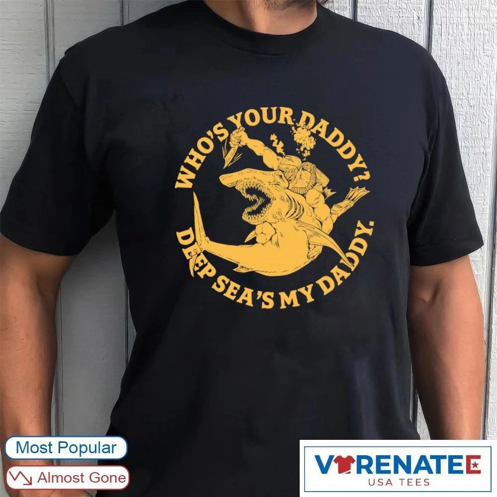 Official 2026 Who’s Your Daddy Deep Sea’s My Daddy T-Shirt