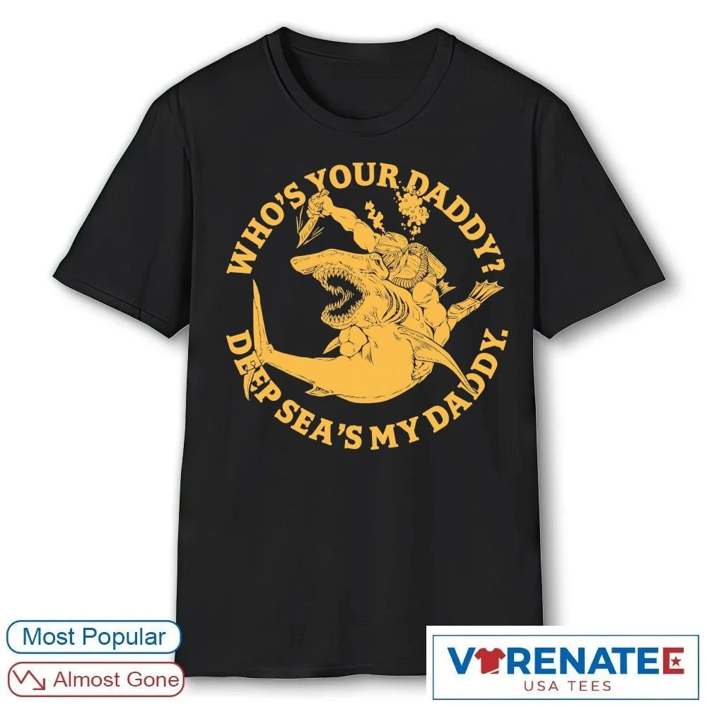 Official 2026 Who’s Your Daddy Deep Sea’s My Daddy T-Shirt