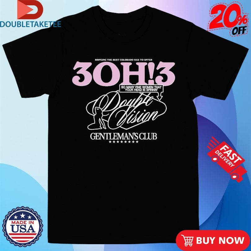 Official 3OH!3 Double Vision Gentleman’s Club Bringing The Best Colorado Has To Offer So Many Fine Women That Your Head Is Spinnin’ Shirts