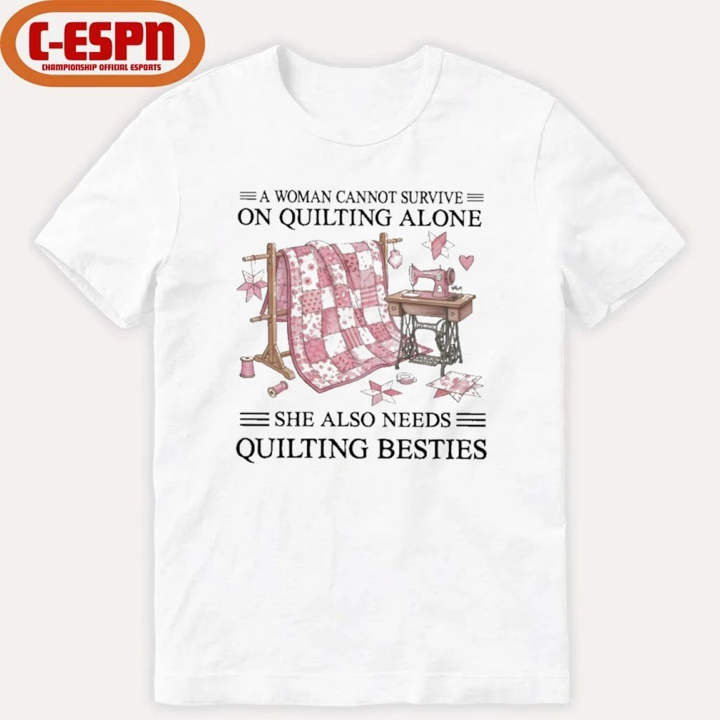 Official A Woman Cannot Survive On Quilting Alone She Also Needs Quilting Besties Classic T-Shirt