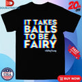 Official Adrian+Shane It Takes Balls To Be A Fairy Shirts