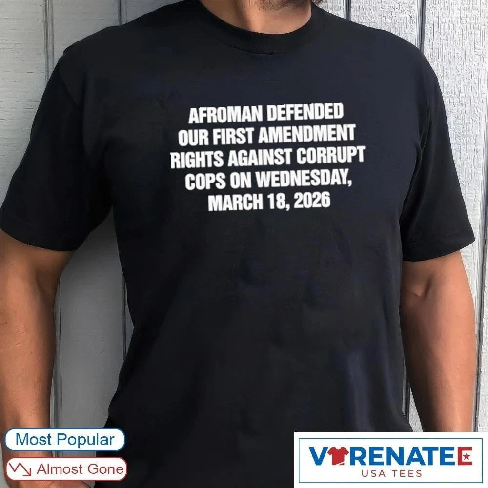 Official Afroman Defended Our First Amendment rights Against Corrupt Cops On Wednesday March 18 2026 T-Shirt