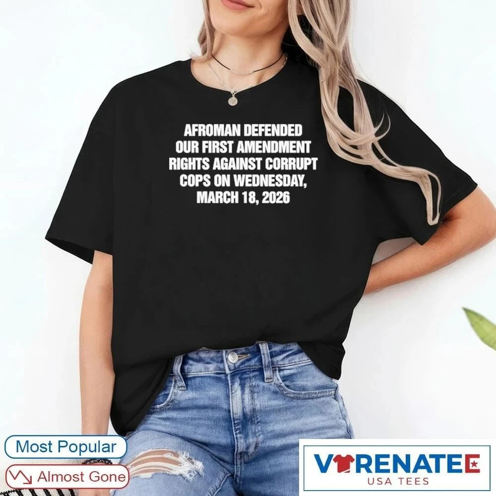 Official Afroman Defended Our First Amendment rights Against Corrupt Cops On Wednesday March 18 2026 T-Shirt
