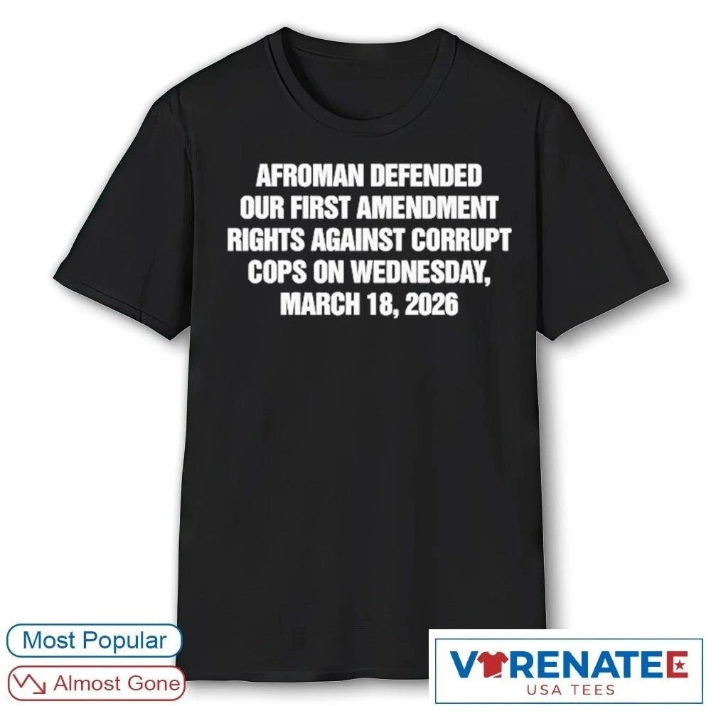 Official Afroman Defended Our First Amendment rights Against Corrupt Cops On Wednesday March 18 2026 T-Shirt