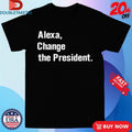 Official Alexa Change The President Shirts