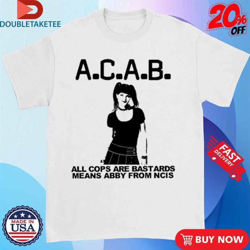 Official All Cops Are Bastards Means Abby From Ncis Shirts