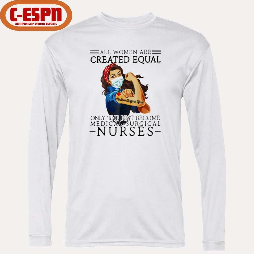 Official All Men Are Created Equal, Only The Best Become Medical-Surgical Nurse Shirt