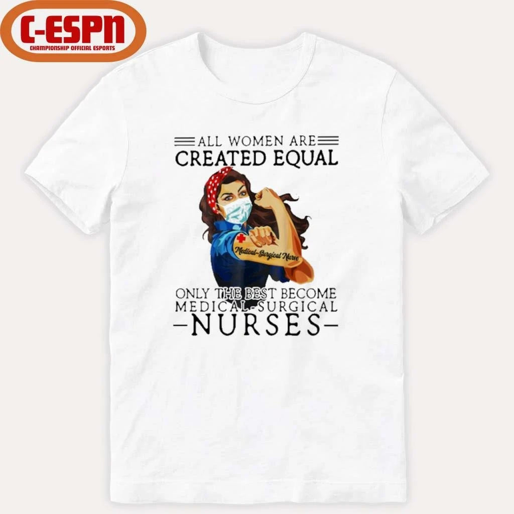 Official All Men Are Created Equal, Only The Best Become Medical-Surgical Nurse Shirt