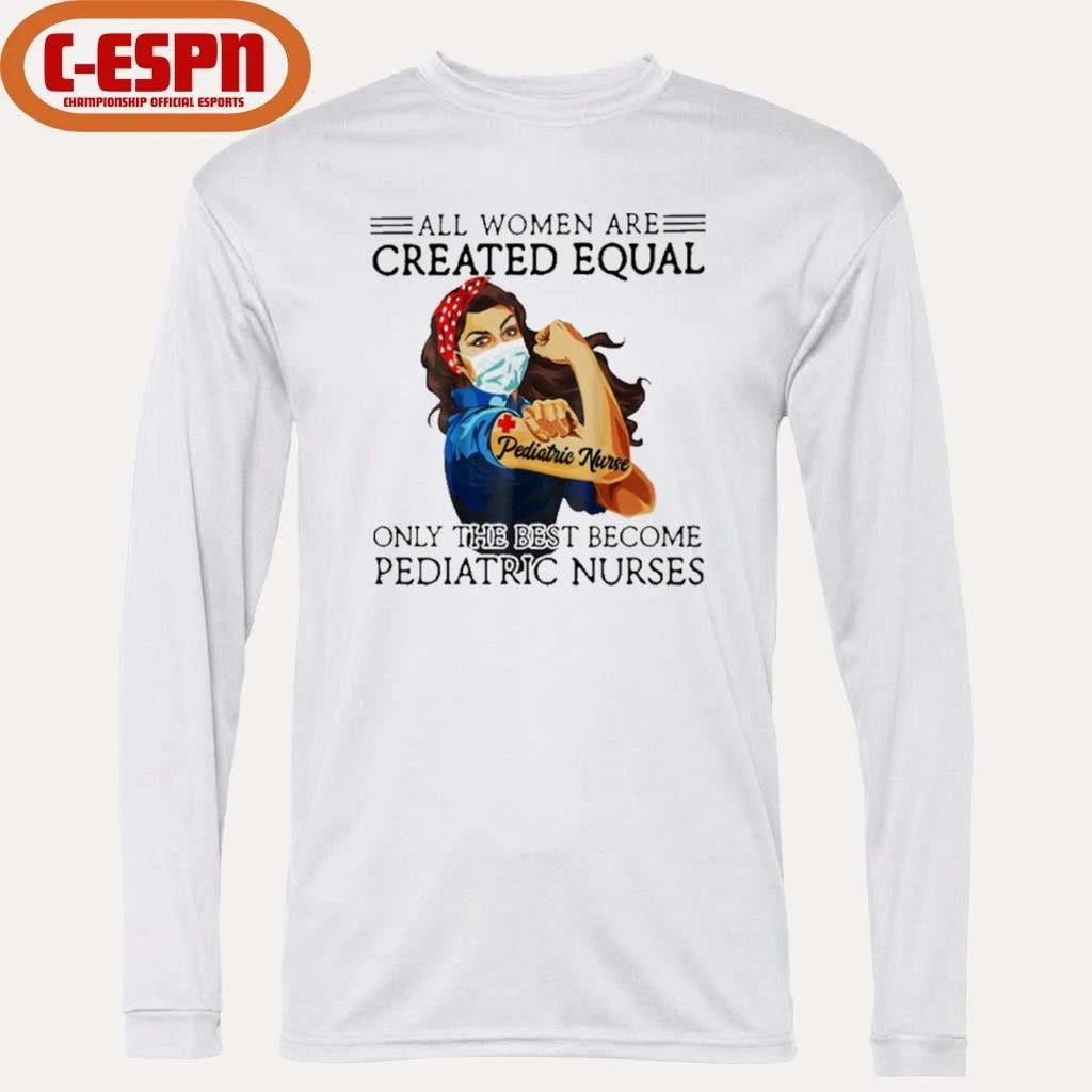 Official All Men Are Created Equal, Only The Best Become Pediatric Nurse Shirt