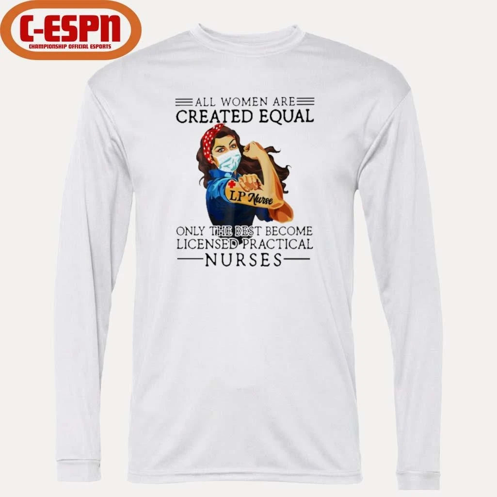 Official All Men Are Created Equal, Only The Best Become Practical Nurse Shirt