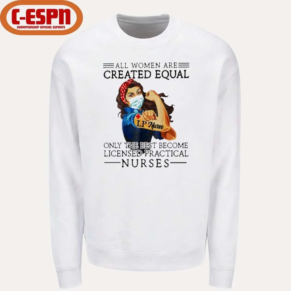 Official All Men Are Created Equal, Only The Best Become Practical Nurse Shirt