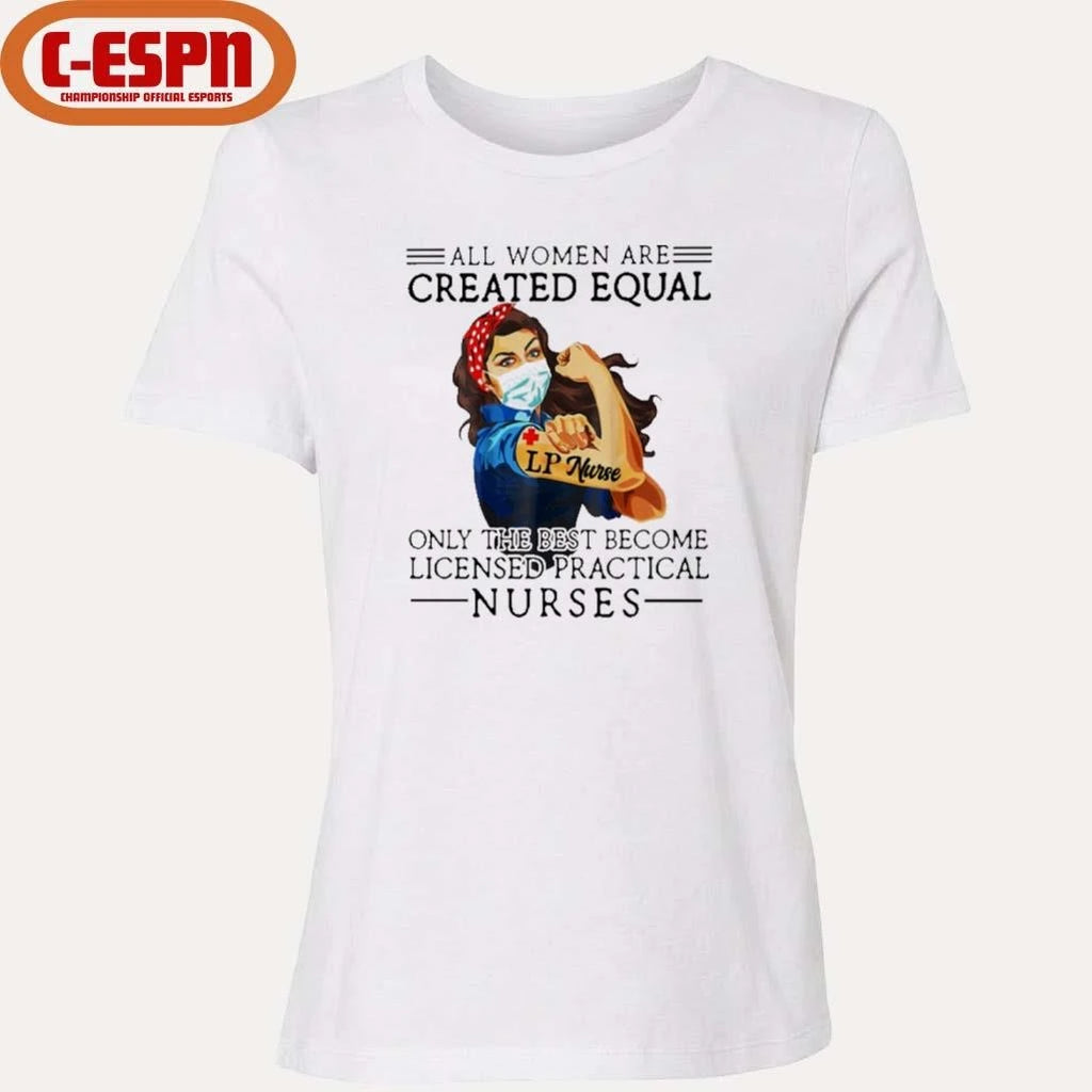 Official All Men Are Created Equal, Only The Best Become Practical Nurse Shirt