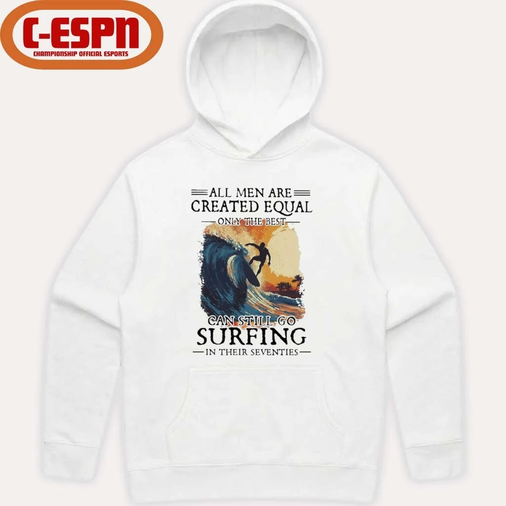 Official All Men Are Created Equal Only The Best Can Still Go Surfing In Their Seventies shirt