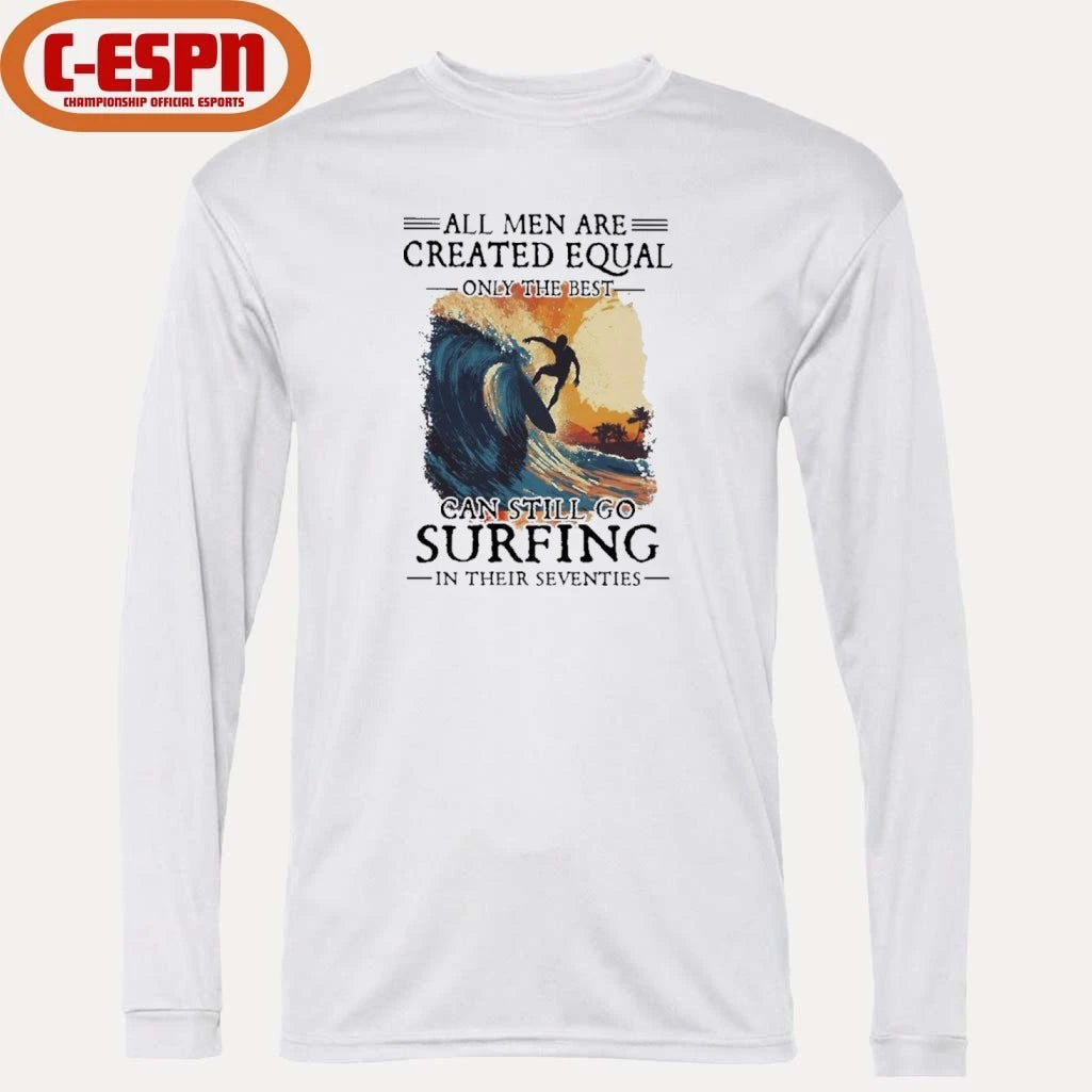 Official All Men Are Created Equal Only The Best Can Still Go Surfing In Their Seventies shirt