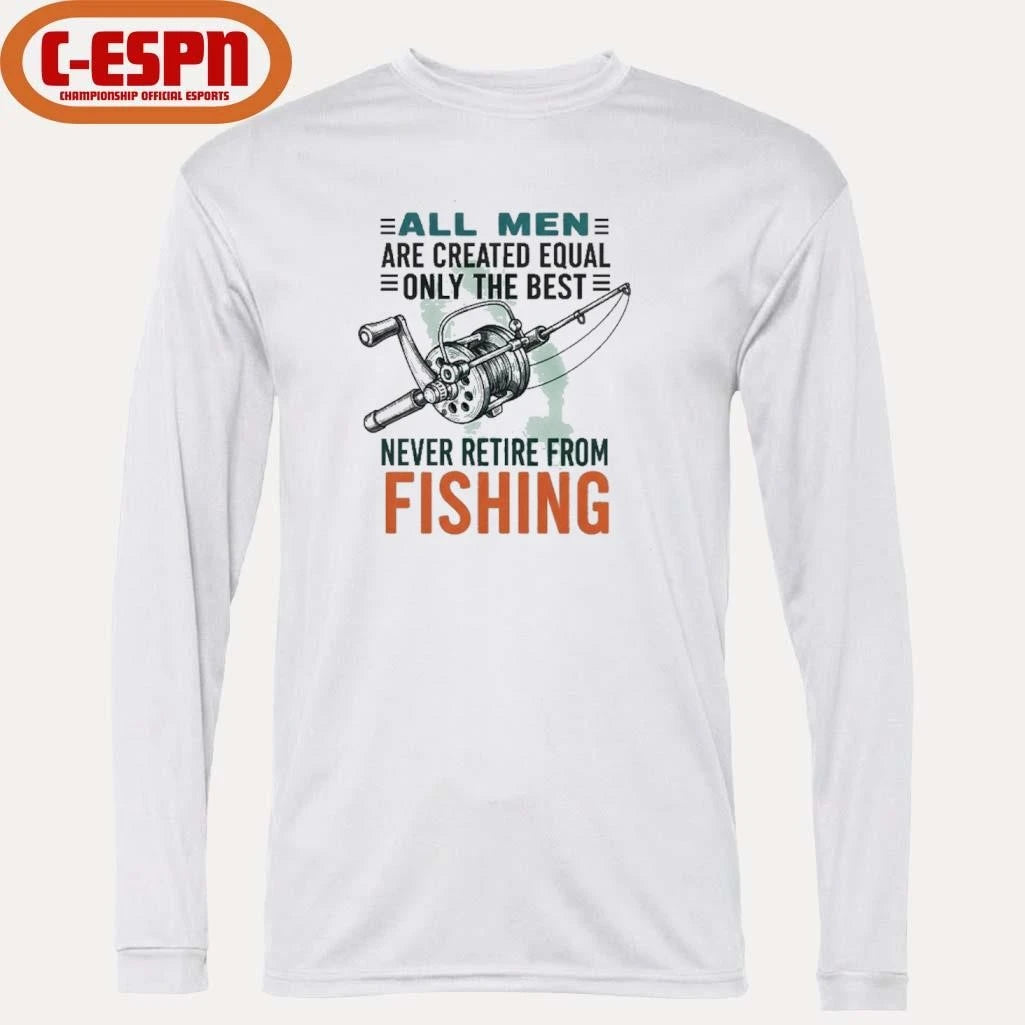 Official All Men Are Created Equal Only The Best Never Retire From Fishing Shirt