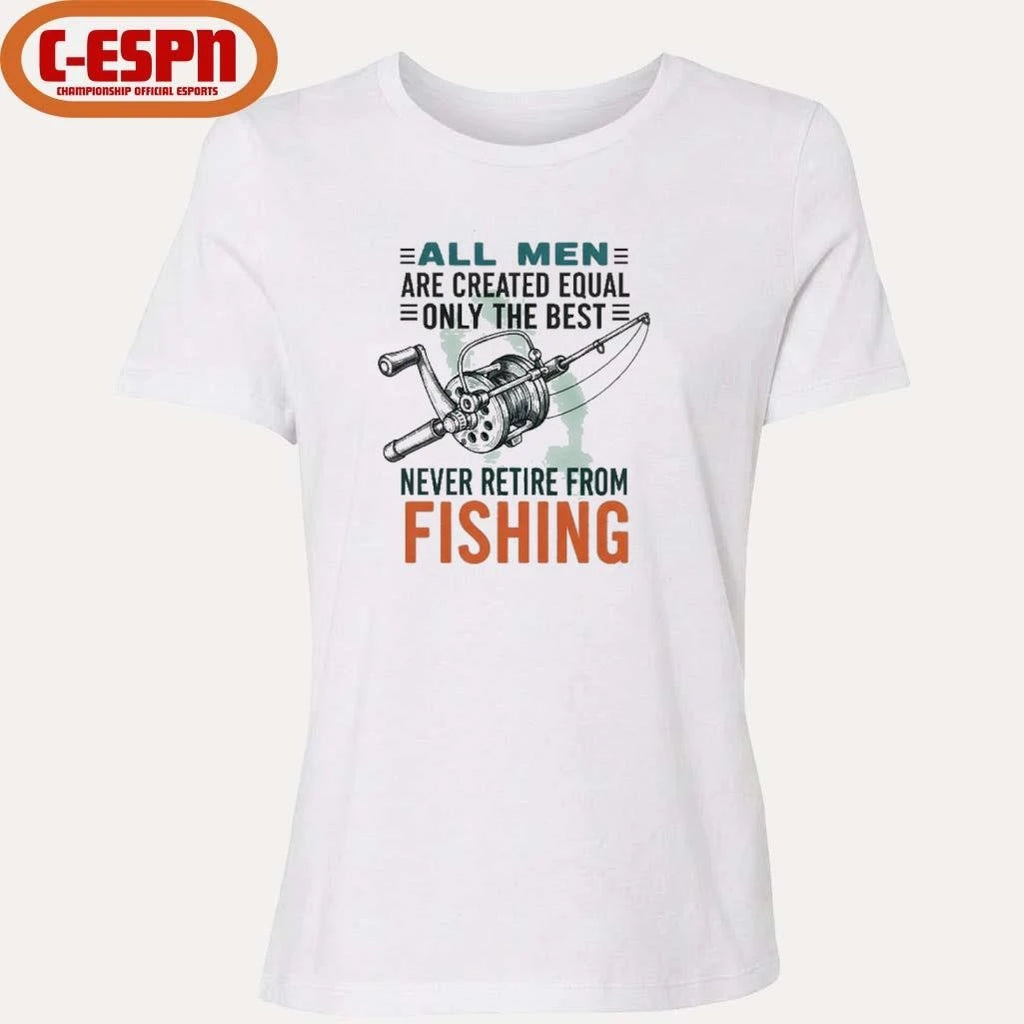 Official All Men Are Created Equal Only The Best Never Retire From Fishing Shirt