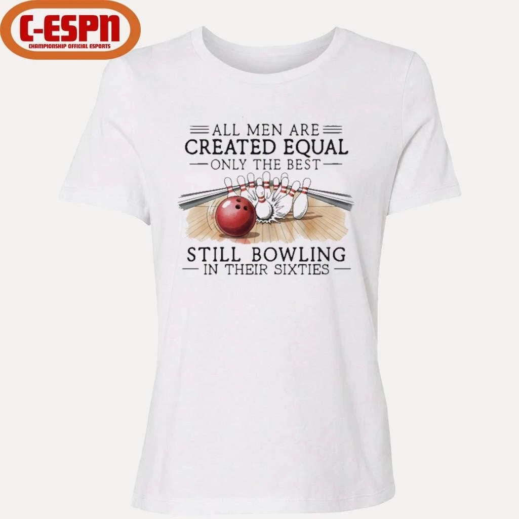 Official All Men Are Created Equal Only The Best Still Bowling In Their Sixties T-Shirt