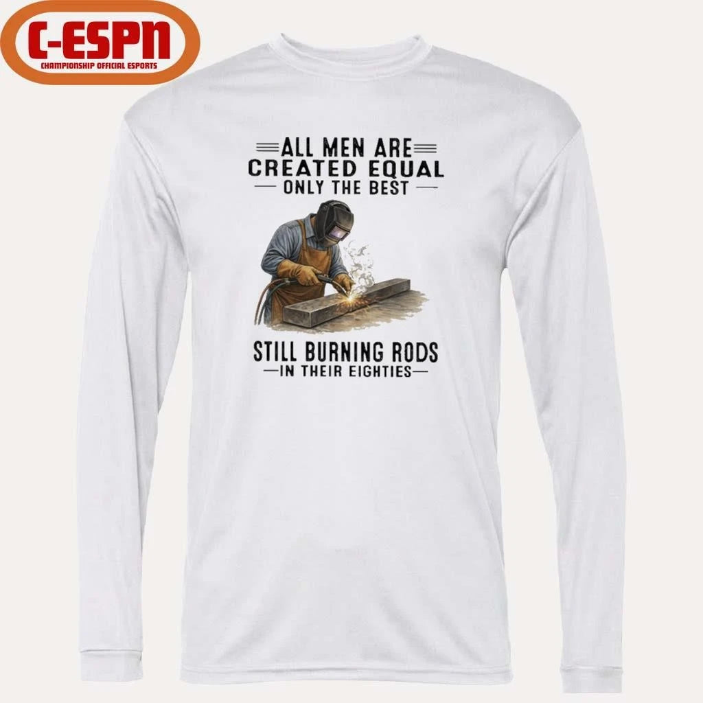 Official All Men Are Created Equal Only The Best Still Burning Rods In Their Eighties T-Shirt