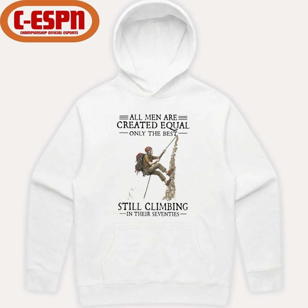 Official All Men Are Created Equal Only The Best Still Climbing In Their Seventies Shirt