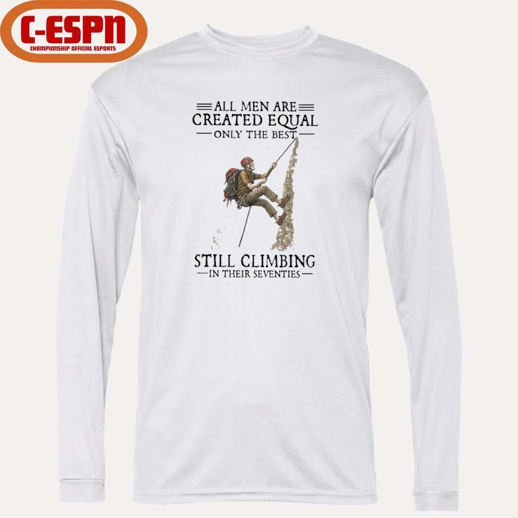 Official All Men Are Created Equal Only The Best Still Climbing In Their Seventies Shirt