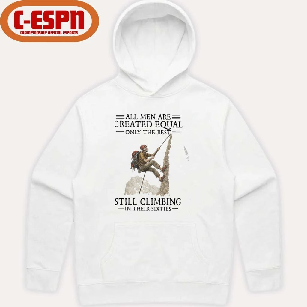 Official All Men Are Created Equal Only The Best Still Climbing In Their Sixties Shirt