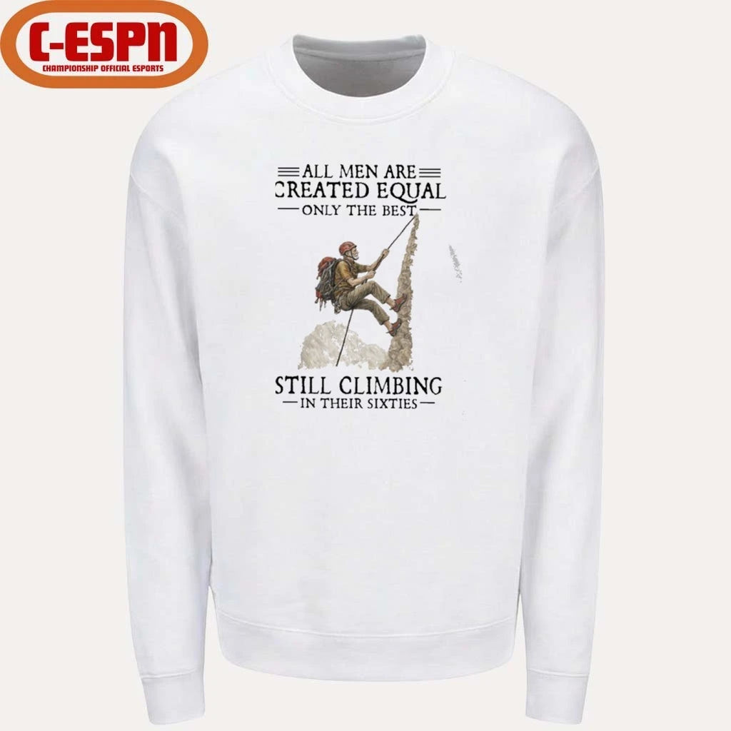 Official All Men Are Created Equal Only The Best Still Climbing In Their Sixties Shirt