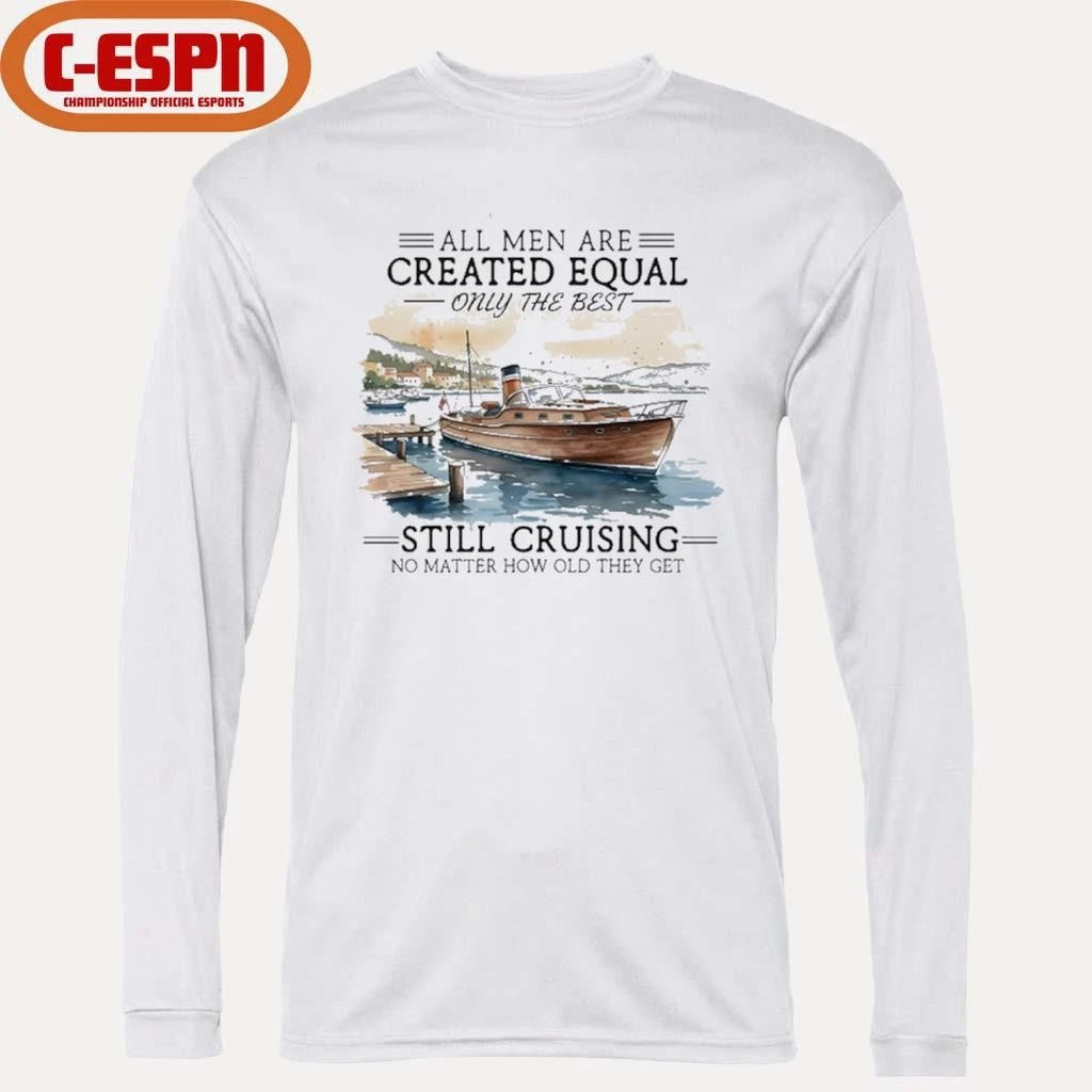 Official All Men Are Created Equal, Only The Best Still Cruising No Matter How Old They Get Shirt