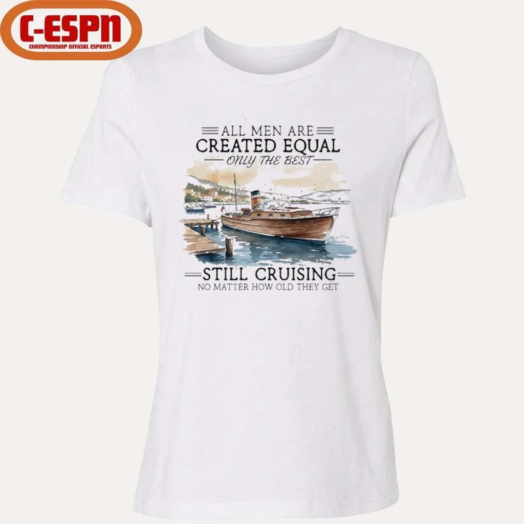Official All Men Are Created Equal, Only The Best Still Cruising No Matter How Old They Get Shirt