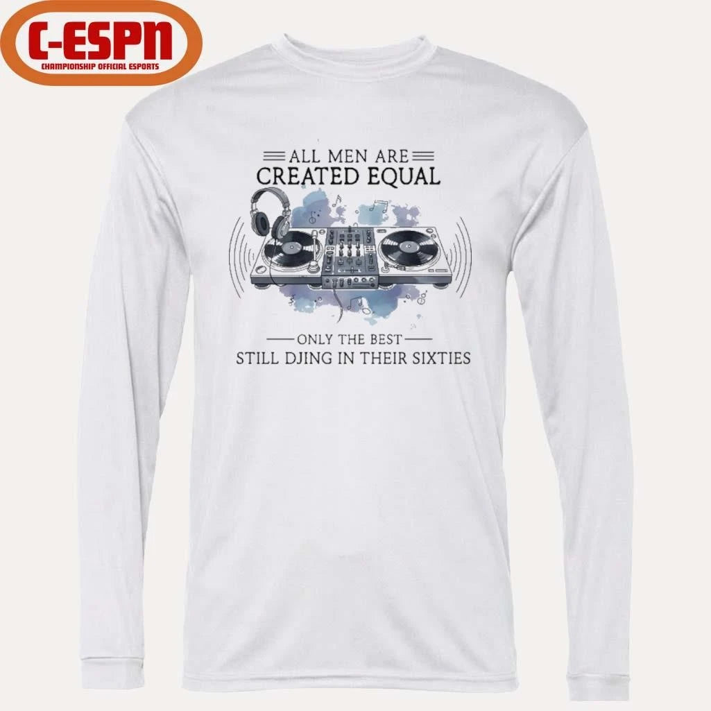 Official All Men Are Created Equal, Only The Best Still DJing In Their Sixties Shirt