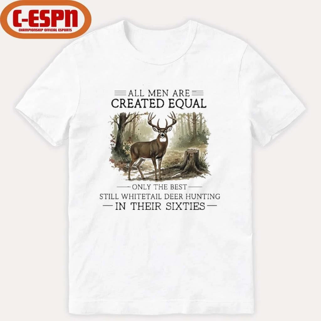 Official All Men Are Created Equal, Only The Best Still Deer Hunting In Their Sixties T-Shirt
