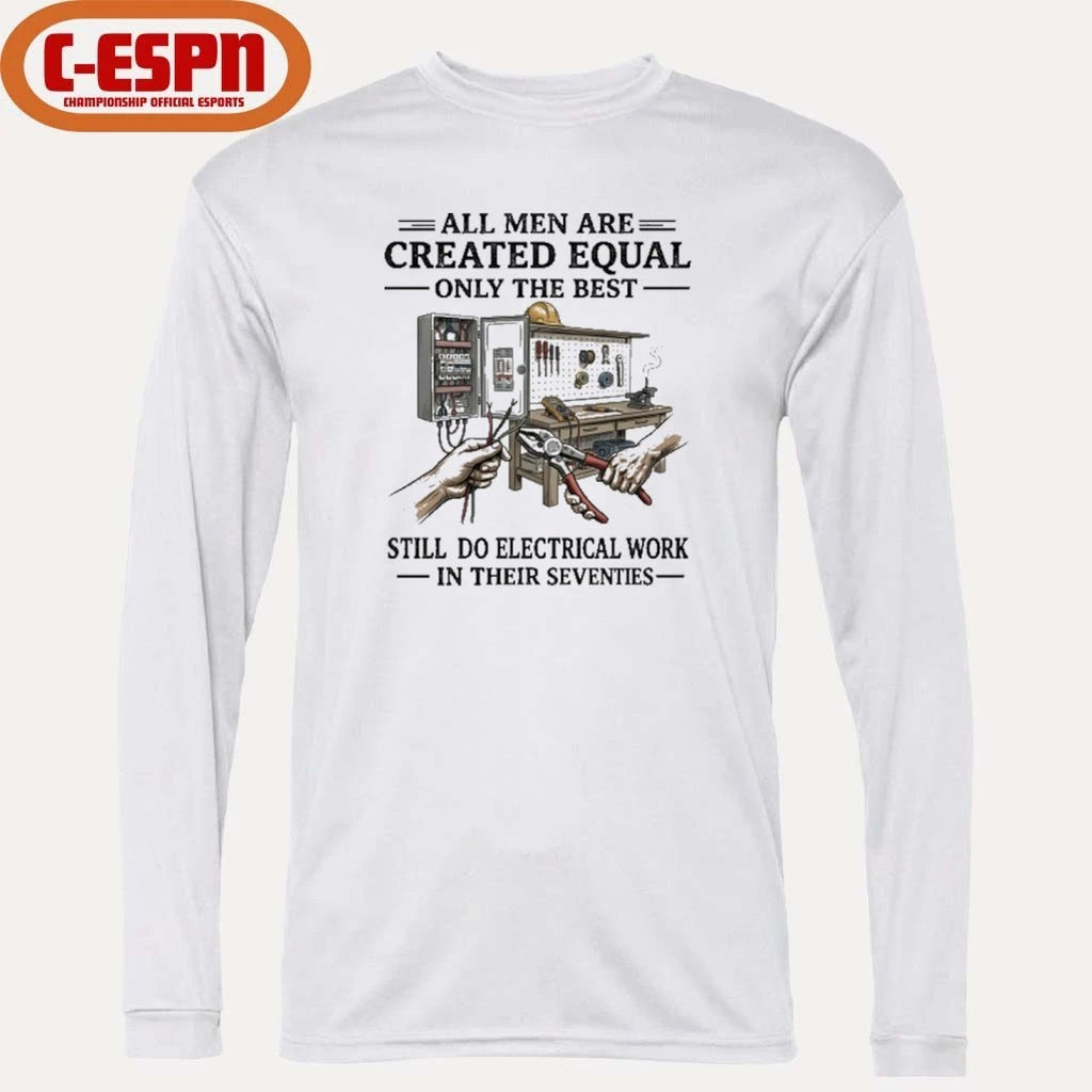 Official All Men Are Created Equal Only The Best Still Do Electrical Work In Their Seventies Shirt