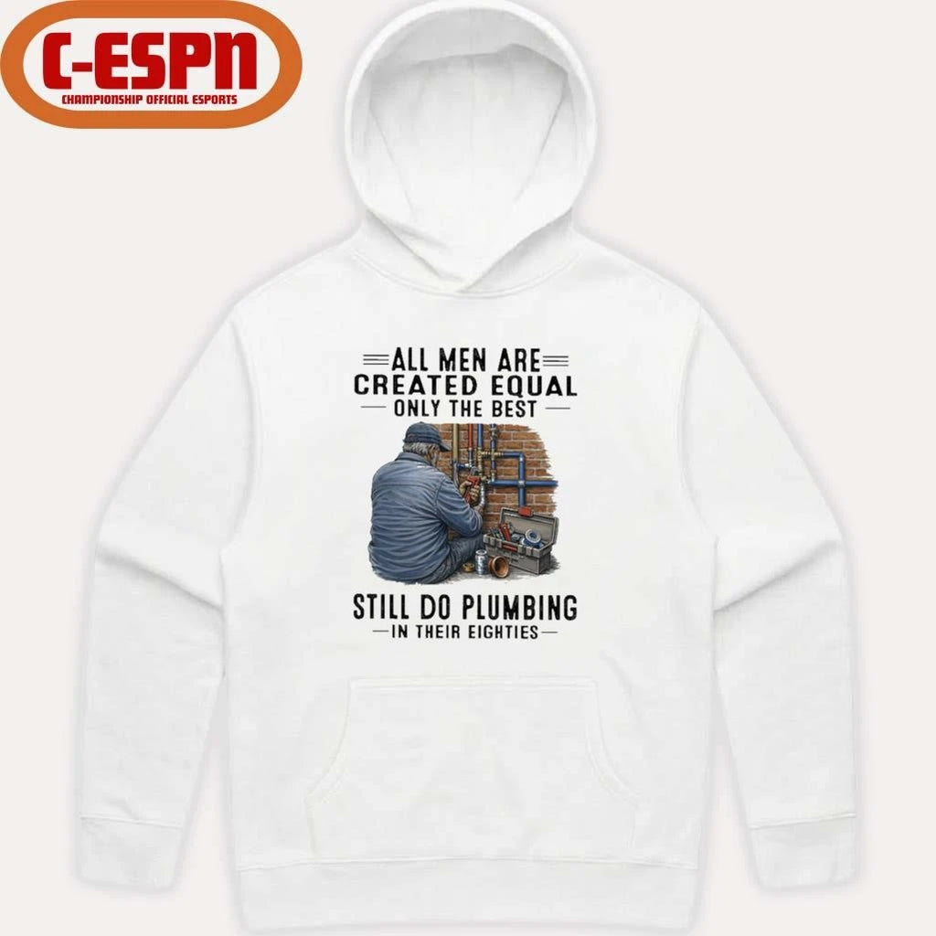 Official All Men Are Created Equal Only The Best Still Do Plumbing In Their Eighties Classic T-Shirt