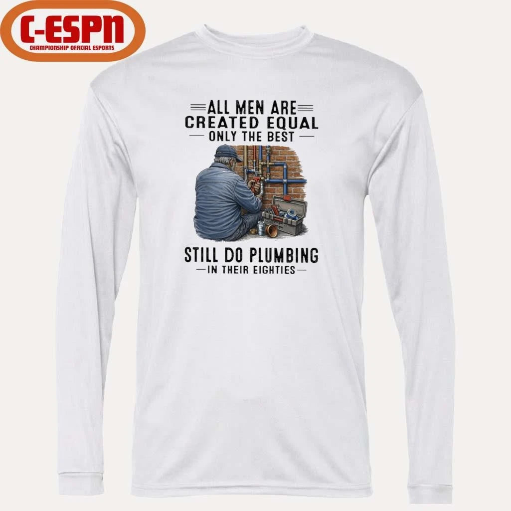 Official All Men Are Created Equal Only The Best Still Do Plumbing In Their Eighties Classic T-Shirt