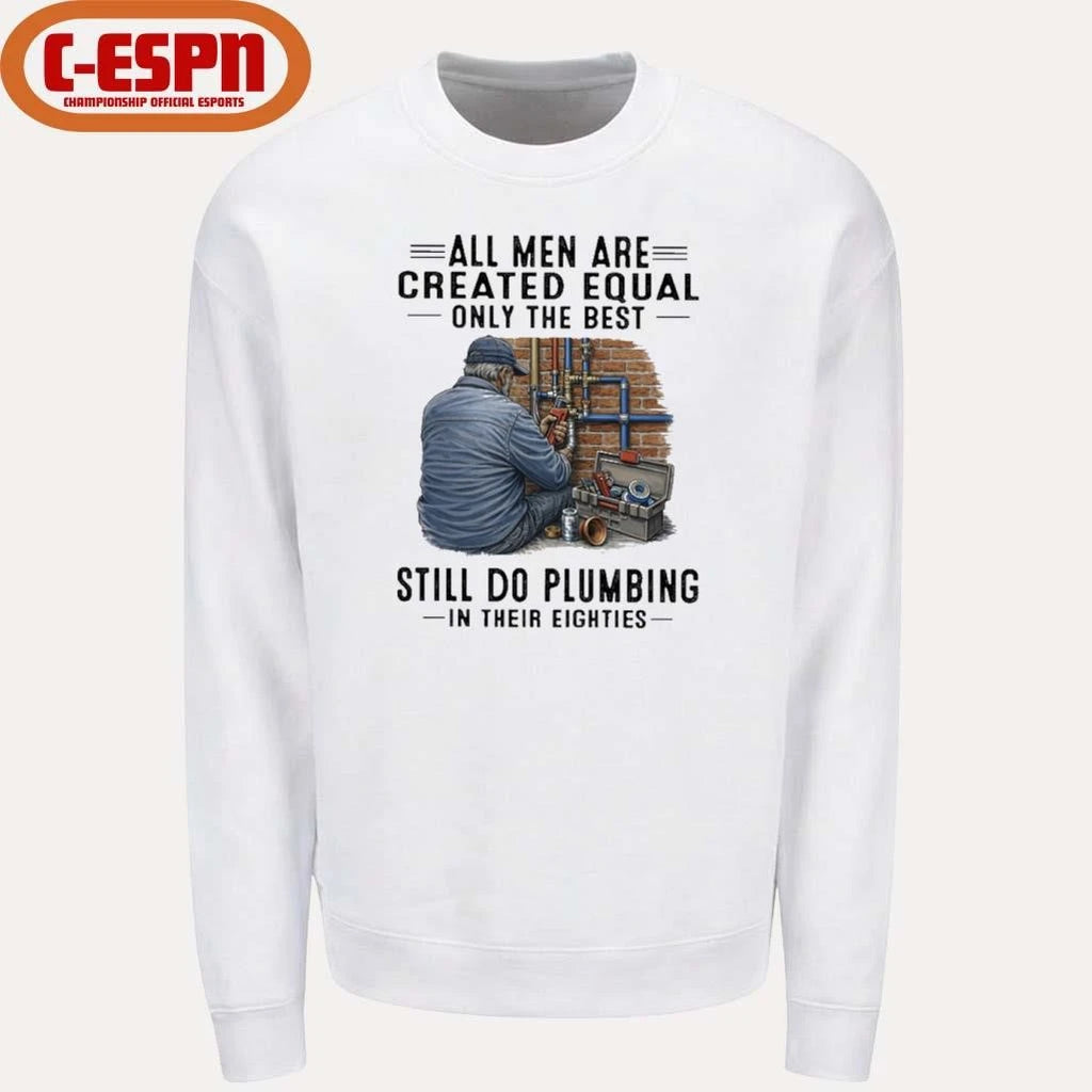 Official All Men Are Created Equal Only The Best Still Do Plumbing In Their Eighties Classic T-Shirt