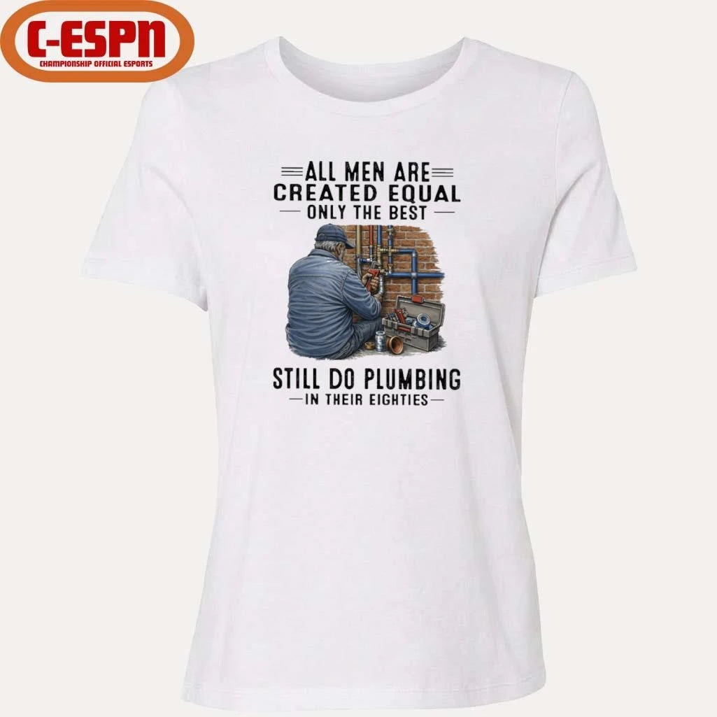 Official All Men Are Created Equal Only The Best Still Do Plumbing In Their Eighties Classic T-Shirt