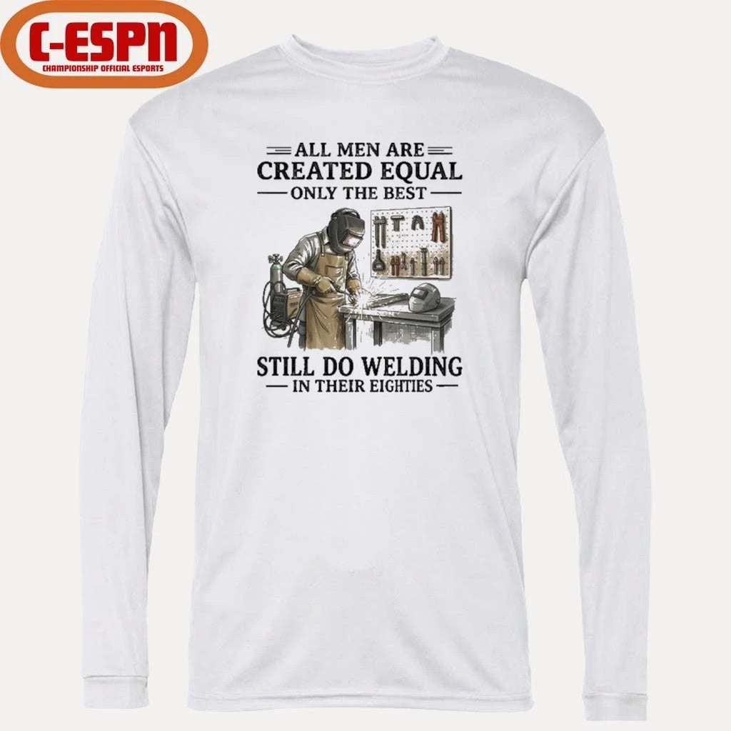Official All Men Are Created Equal Only The Best Still Do Welding In Their Eighties Shirt