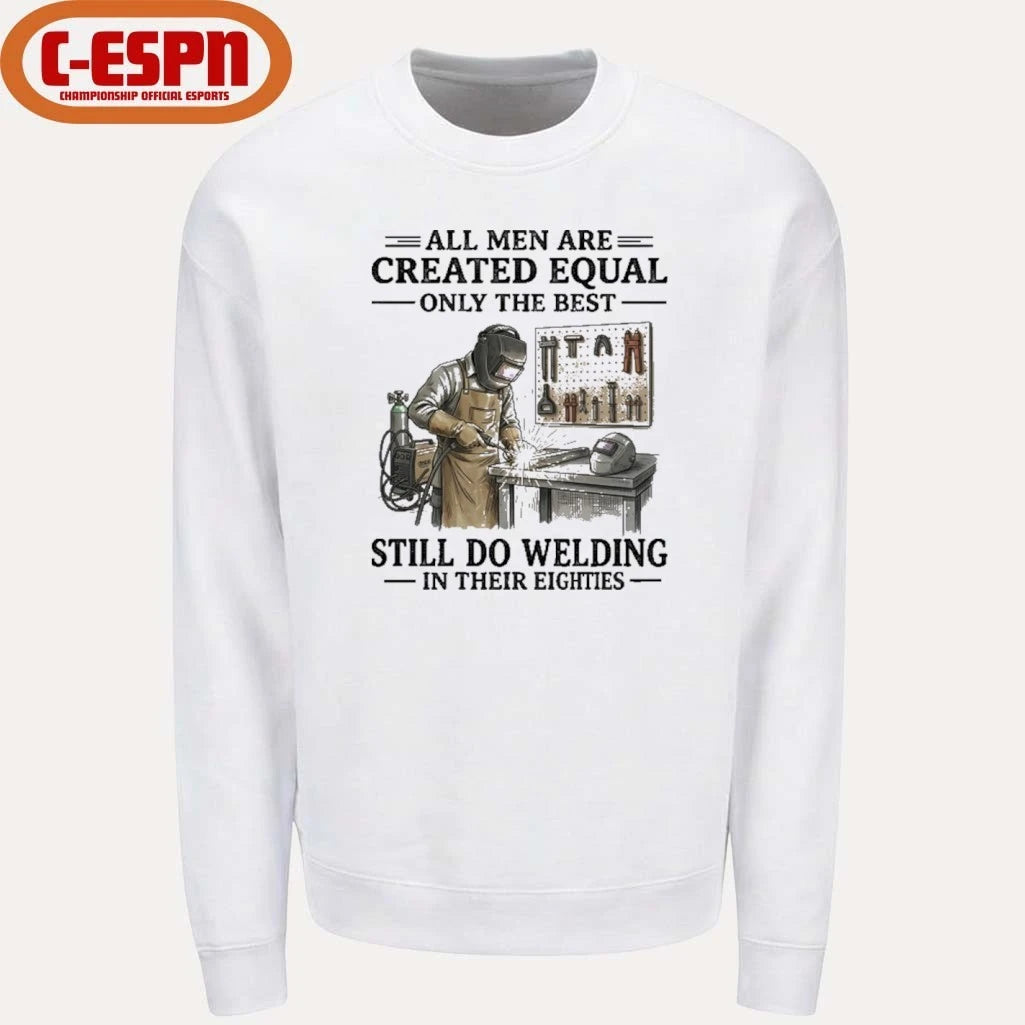 Official All Men Are Created Equal Only The Best Still Do Welding In Their Eighties Shirt