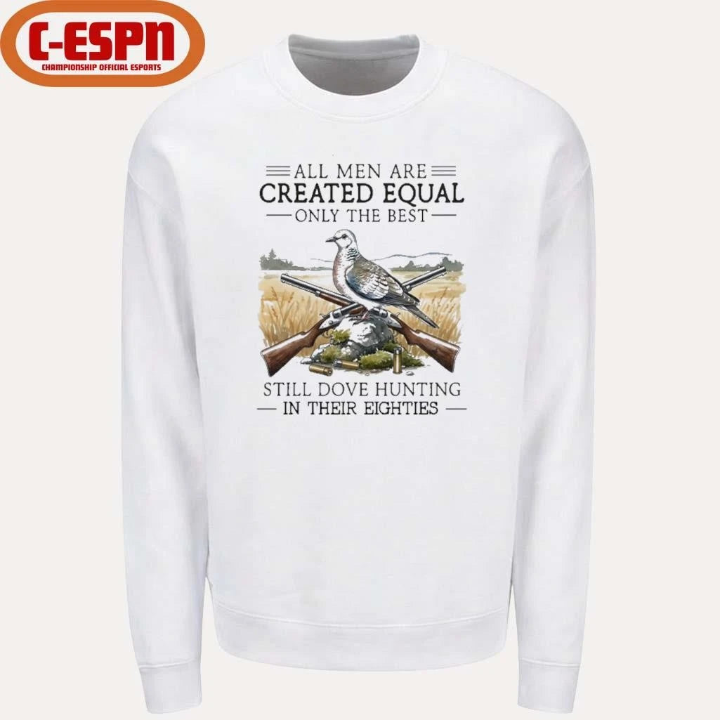 Official All Men Are Created Equal Only The Best Still Dove Hunting In Their Eighties Shirt