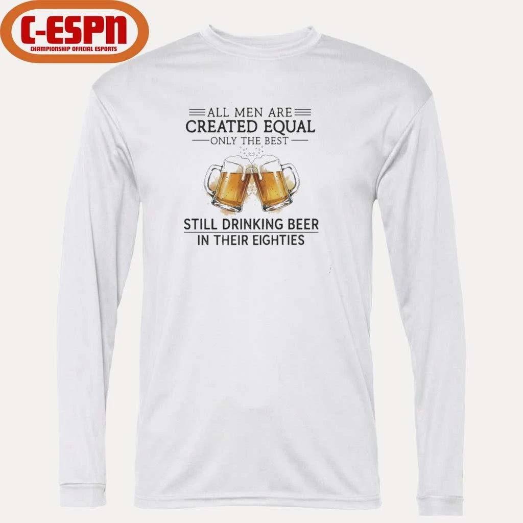 Official All Men Are Created Equal Only The Best Still Drinking Beer In Their Eighties T-Shirt