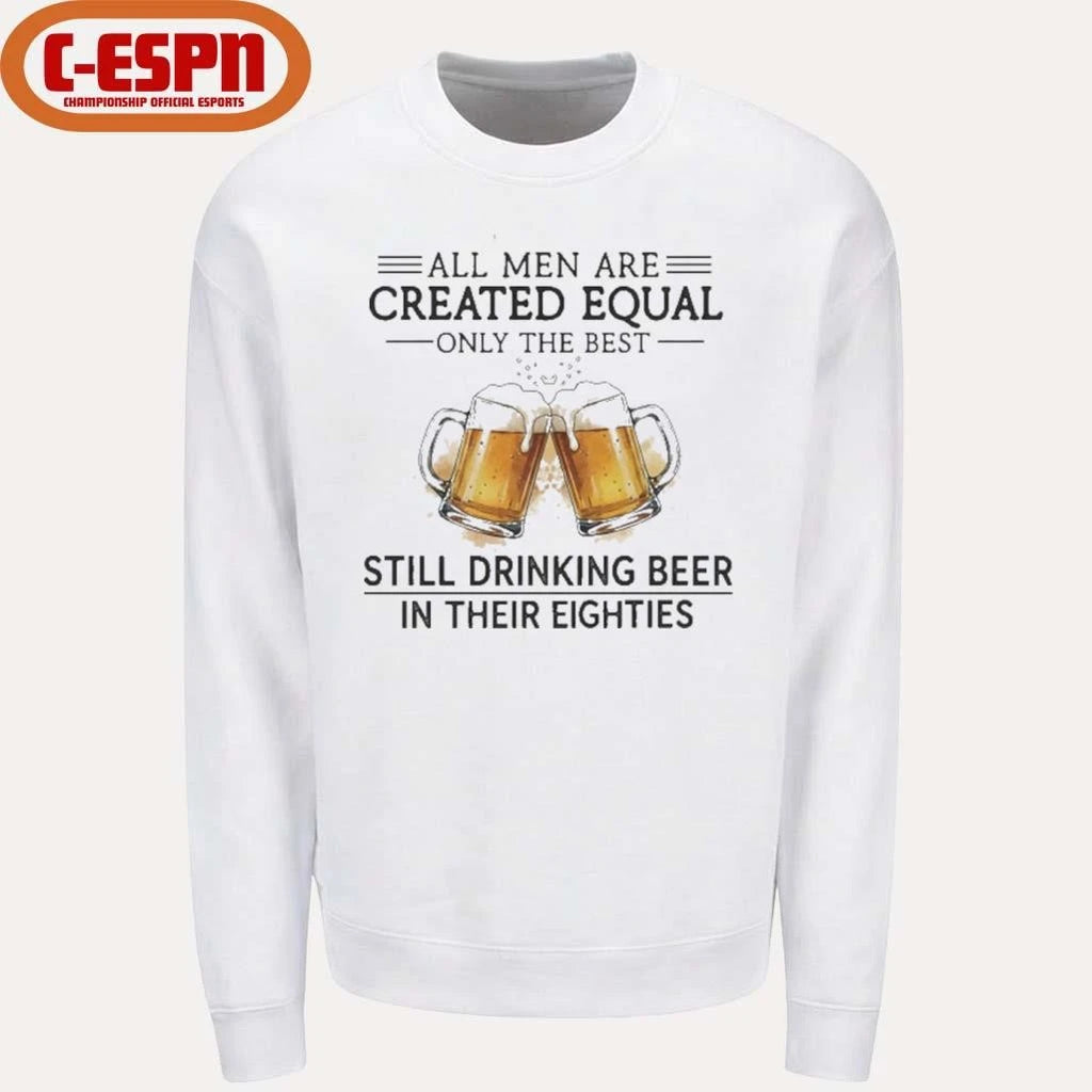 Official All Men Are Created Equal Only The Best Still Drinking Beer In Their Eighties Shirt
