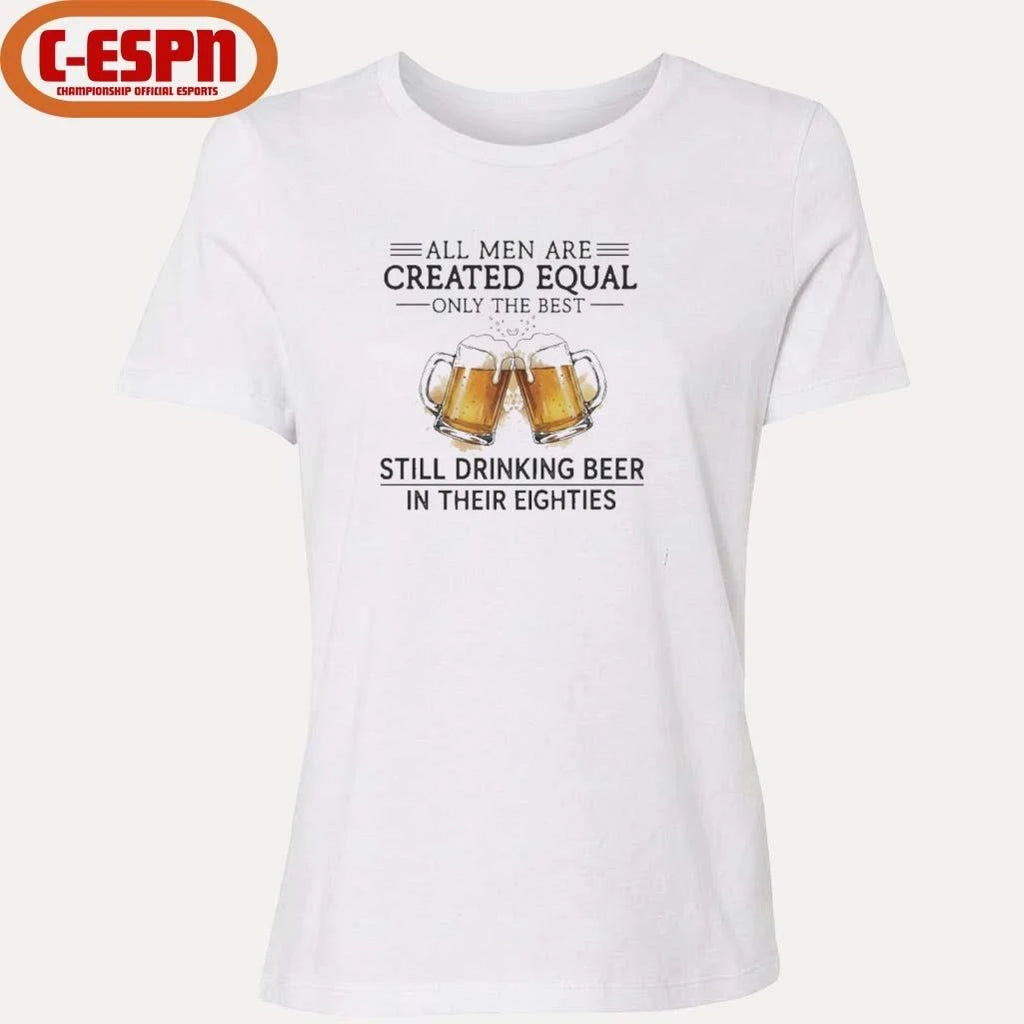 Official All Men Are Created Equal Only The Best Still Drinking Beer In Their Eighties T-Shirt