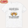 Official All Men Are Created Equal Only The Best Still Drinking Beer In Their Seventies Shirt