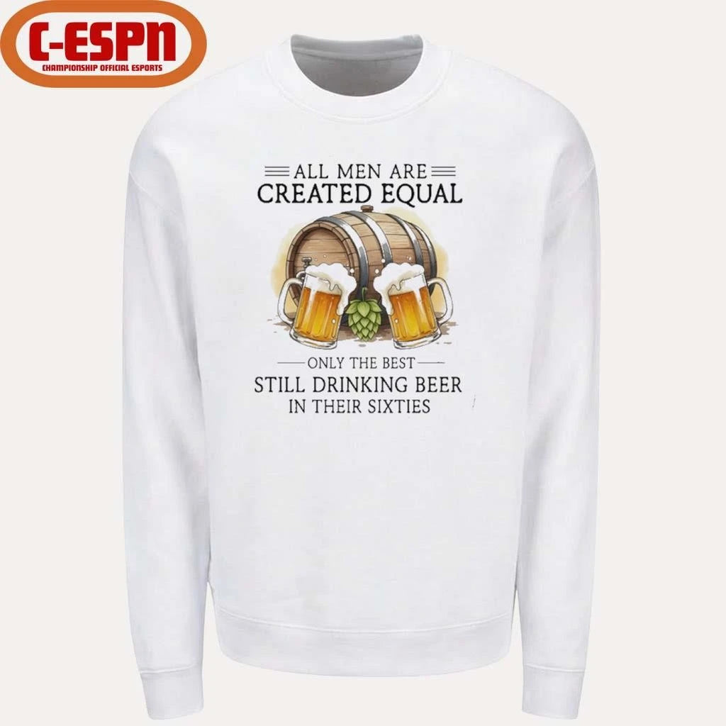 Official All Men Are Created Equal, Only The Best Still Drinking Beer In Their Sixties T-Shirt