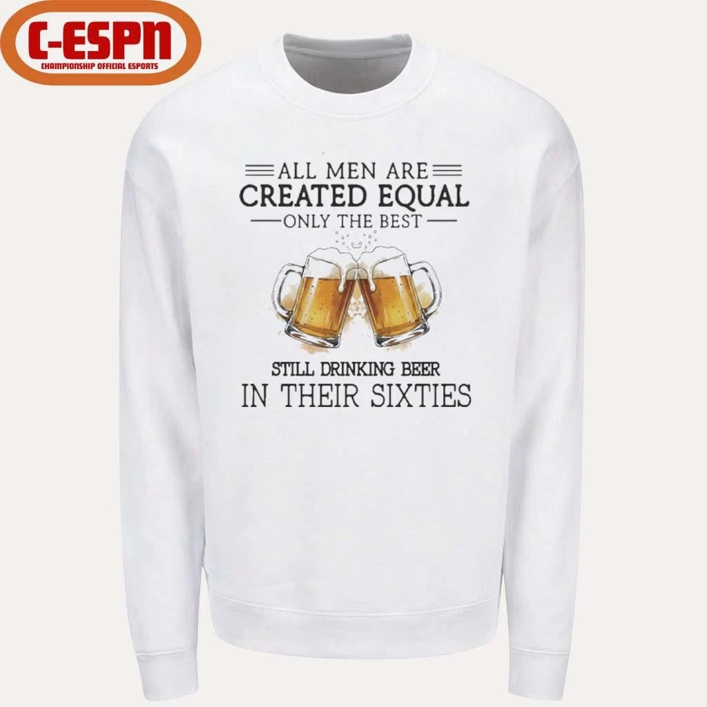 Official All Men Are Created Equal Only The Best Still Drinking Beer In Their Sixties Shirt